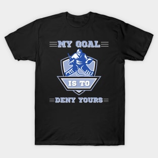 My Goal Is To Deny Yours, Funny Hockey Goalie T-Shirt